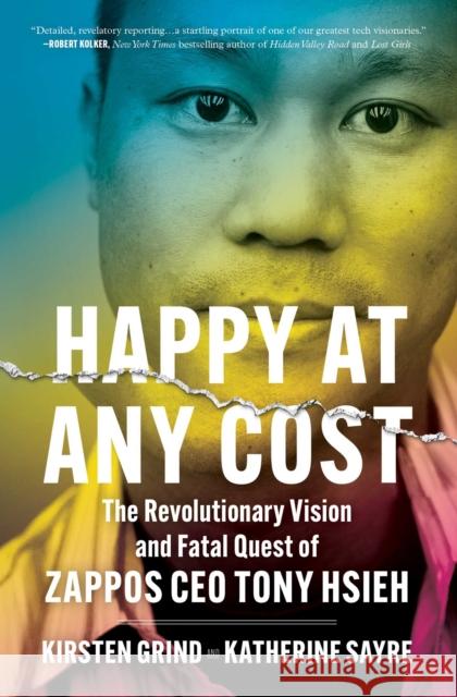 Happy at Any Cost: The Revolutionary Vision and Fatal Quest of Zappos CEO Tony Hsieh Grind, Kirsten 9781982186999 Simon & Schuster - książka