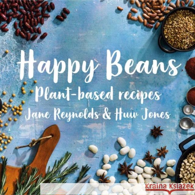 Happy Beans - Plant-Based Recipes: Plant-Based Recipes Jane Reynolds 9781913134273 Graffeg Limited - książka