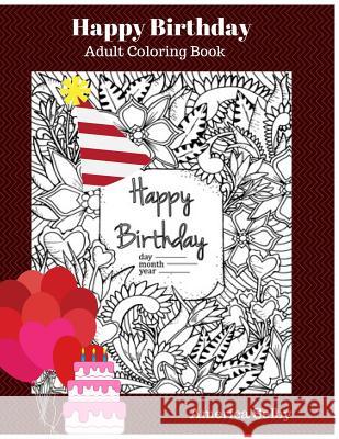 Happy Birthday Adult Coloring Book: Children's and Adult Coloring Book America Selby 9781544650074 Createspace Independent Publishing Platform - książka