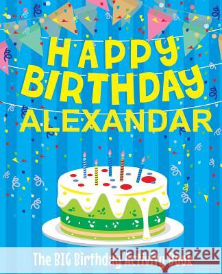 Happy Birthday Alexandar - The Big Birthday Activity Book: Personalized Children's Activity Book Birthdaydr 9781727772722 Createspace Independent Publishing Platform - książka