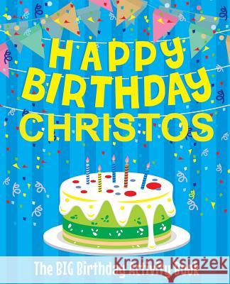 Happy Birthday Christos - The Big Birthday Activity Book: (Personalized Children's Activity Book) Birthdaydr 9781718600386 Createspace Independent Publishing Platform - książka