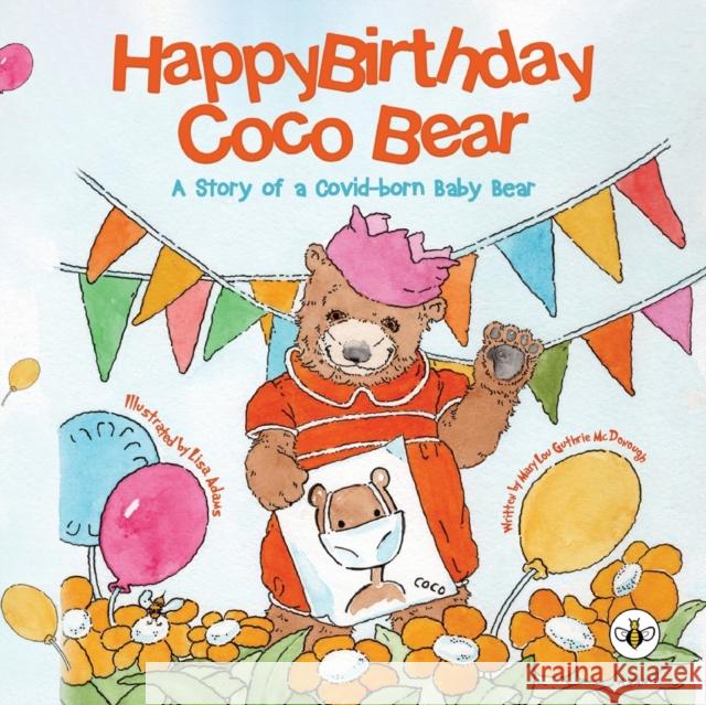 Happy Birthday, Coco Bear -: A Story of A Covid-born Baby Bear Mary Lou Guthrie McDonough 9781839343735 Olympia Publishers - książka