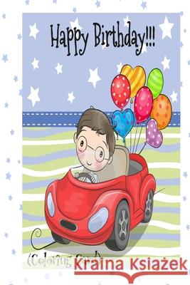 HAPPY BIRTHDAY! (Coloring Card): (Personalized Birthday Cards for Boys) Birthday Inspirational Messages! Florabella Publishing 9781720359111 Createspace Independent Publishing Platform - książka