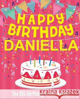 Happy Birthday Daniella - The Big Birthday Activity Book: Personalized Children's Activity Book Birthdaydr 9781727873245 Createspace Independent Publishing Platform - książka