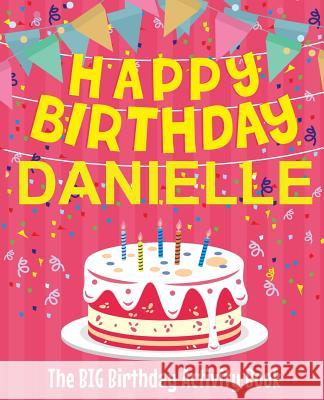 Happy Birthday Danielle - The Big Birthday Activity Book: Personalized Children's Activity Book Birthdaydr 9781727873238 Createspace Independent Publishing Platform - książka