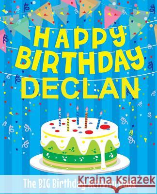 Happy Birthday Declan - The Big Birthday Activity Book: (Personalized Children's Activity Book) Birthdaydr 9781986121552 Createspace Independent Publishing Platform - książka