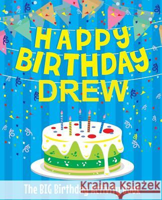 Happy Birthday Drew - The Big Birthday Activity Book: (Personalized Children's Activity Book) Birthdaydr 9781986101127 Createspace Independent Publishing Platform - książka