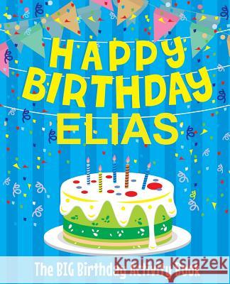 Happy Birthday Elias - The Big Birthday Activity Book: (Personalized Children's Book) Birthdaydr 9781979659420 Createspace Independent Publishing Platform - książka