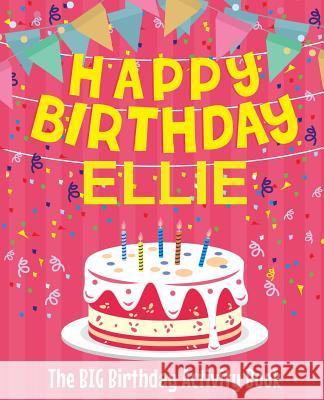 Happy Birthday Ellie - The Big Birthday Activity Book: (Personalized Children's Activity Book) Birthdaydr 9781719145428 Createspace Independent Publishing Platform - książka