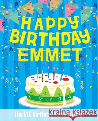 Happy Birthday Emmet - The Big Birthday Activity Book: (Personalized Children's Activity Book) Birthdaydr 9781986100885 Createspace Independent Publishing Platform - książka