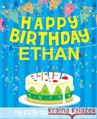 Happy Birthday Ethan: The Big Birthday Activity Book Personalized Books for Kids 9781979477567 Createspace Independent Publishing Platform - książka