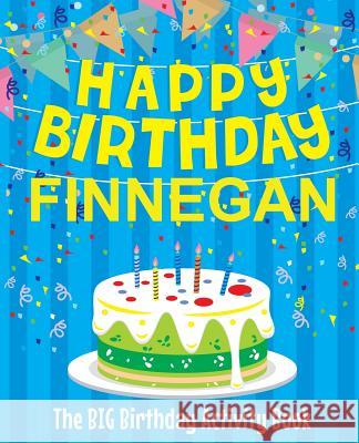 Happy Birthday Finnegan - The Big Birthday Activity Book: Personalized Children's Activity Book Birthdaydr 9781720979609 Createspace Independent Publishing Platform - książka