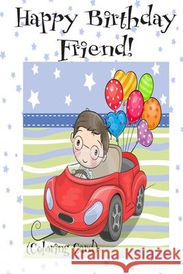 HAPPY BIRTHDAY FRIEND! (Coloring Card): (Personalized Birthday Card for Boys): Inspirational Birthday Messages & Images! Florabella Publishing 9781720360384 Createspace Independent Publishing Platform - książka