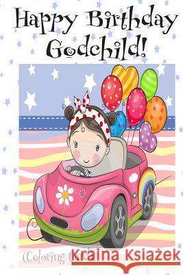 HAPPY BIRTHDAY GODCHILD! (Coloring Card): Personalized Birthday Card for Girls, Inspirational Birthday Messages! Florabella Publishing 9781720318675 Createspace Independent Publishing Platform - książka