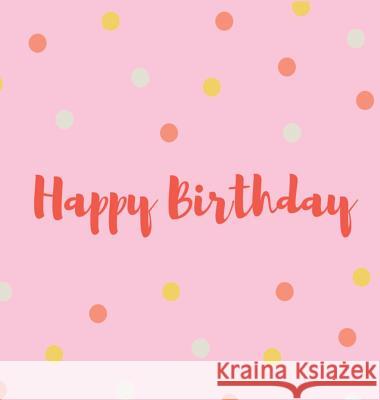 Happy Birthday Guest Book (Hardcover): Guest book, party and birthday celebrations decor, memory book, happy birthday guest book, celebration message Bell, Lulu and 9781912817474 Lulu and Bell - książka