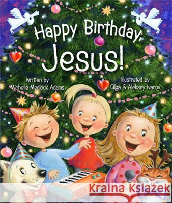 Happy Birthday, Jesus! Adams, Michelle Medlock 9780824918620 Candy Cane Press - książka