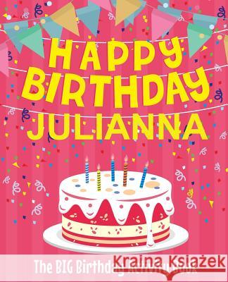 Happy Birthday Julianna - The Big Birthday Activity Book: (Personalized Children's Activity Book) Birthdaydr 9781718603394 Createspace Independent Publishing Platform - książka