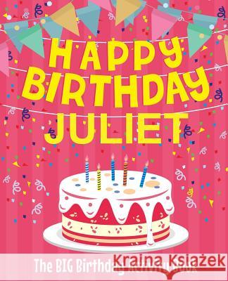 Happy Birthday Juliet - The Big Birthday Activity Book: (Personalized Children's Activity Book) Birthdaydr 9781987462449 Createspace Independent Publishing Platform - książka