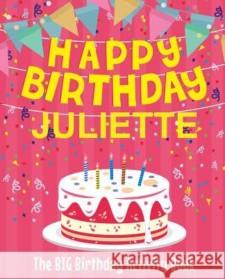 Happy Birthday Juliette - The Big Birthday Activity Book: (Personalized Children's Activity Book) Birthdaydr 9781718603592 Createspace Independent Publishing Platform - książka