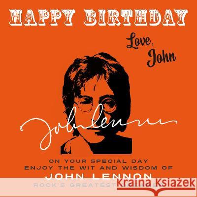 Happy Birthday-Love, John: On Your Special Day, Enjoy the Wit and Wisdom of John Lennon, Rock\'s Greatest Dreamer John Lennon 9781915393623 Celebration Books - książka