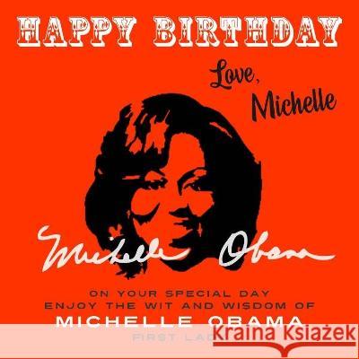 Happy Birthday-Love, Michelle: On Your Special Day, Enjoy the Wit and Wisdom of Michelle Obama, First Lady Michelle Obama 9781915393685 Celebration Books - książka