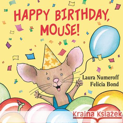 Happy Birthday, Mouse! Felicia Bond Laura Joffe Numeroff 9780694014255 Balzer & Bray/Harperteen - książka