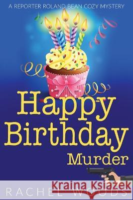 Happy Birthday Murder Rachel Woods   9781943685691 Bonzaimoon Books LLC - książka
