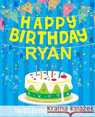 Happy Birthday Ryan - The Big Birthday Activity Book: (Personalized Children's Activity Book) Birthdaydr 9781986075039 Createspace Independent Publishing Platform - książka