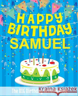 Happy Birthday Samuel - The Big Birthday Activity Book: (Personalized Children's Activity Book) Birthdaydr 9781986101004 Createspace Independent Publishing Platform - książka