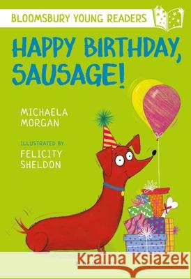 Happy Birthday, Sausage! A Bloomsbury Young Reader: White Book Band Michaela Morgan Felicity Sheldon  9781472959638 Bloomsbury Publishing PLC - książka