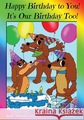 Happy Birthday To You! It's Our Birthday Too! Shonkwiler, Jody a. 9781544922379 Createspace Independent Publishing Platform - książka