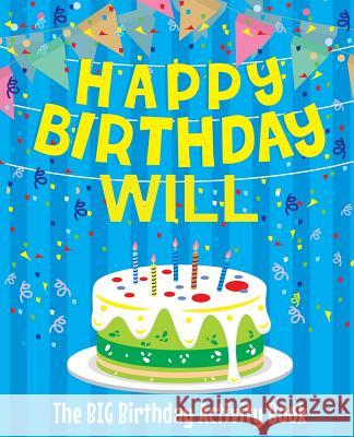 Happy Birthday Will - The Big Birthday Activity Book: (Personalized Children's Activity Book) Birthdaydr 9781986008532 Createspace Independent Publishing Platform - książka