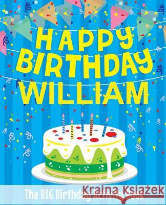 Happy Birthday William - The Big Birthday Activity Book: (Personalized Children's Activity Book) Birthdaydr 9781986945509 Createspace Independent Publishing Platform - książka