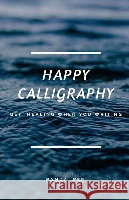 Happy Calligraphy: Get Healing When You Writing Panda Pen 9781718709881 Createspace Independent Publishing Platform - książka