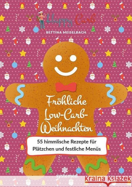 Happy Carb: Fröhliche Low-Carb-Weihnachten : 55 himmlische Rezepte für Plätzchen und festliche Menüs Meiselbach, Bettina 9783958141322 Systemed - książka