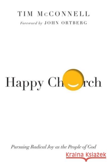 Happy Church – Pursuing Radical Joy as the People of God Tim Mcconnell, John Ortberg 9780830844562 InterVarsity Press - książka