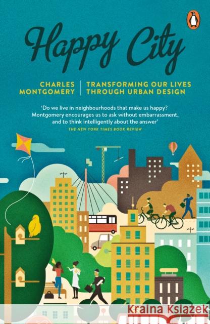 Happy City: Transforming Our Lives Through Urban Design Charles Montgomery 9780141047546 Penguin Books Ltd - książka