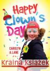 Happy Clown's Day Carolyn a. Lane 9781483669540 Xlibris Corporation