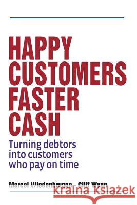 Happy Customers Faster Cash: Turning debtors into customers who pay on time Wynn, Cliff 9781500639556 Createspace - książka