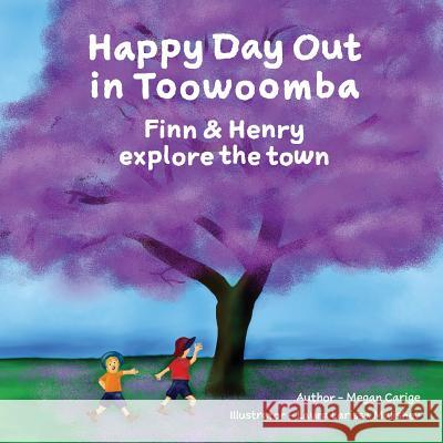 Happy Day Out in Toowoomba: Finn & Henry explore the town Carige, Megan 9780987615824 Megan Caroline Carige - książka