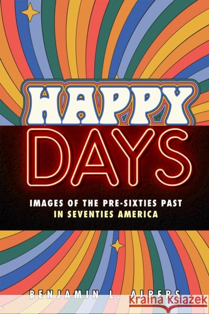 Happy Days Benjamin L. Alpers 9781978830547 Rutgers University Press - książka