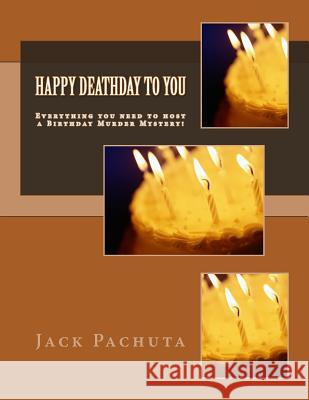 Happy Deathday to You: Everything you need to host a Birthday Murder Mystery! Pachuta, Jack 9781888475272 Management Strategies, Incorporated - książka