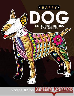 Happy Dog Coloring books for adults: Stress-relief Coloring Book For Grown-ups Balloon Publishing 9781981661664 Createspace Independent Publishing Platform - książka