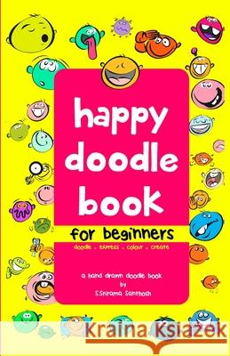 Happy Doodle Book: doodle-express-color-create S. Srirama Santhosh S. Srirama Santhosh 9781982994402 Independently Published - książka