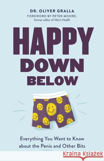 Happy Down Below: Everything You Want to Know about the Penis and Other Bits Gralla, Oliver 9781771643283 Greystone Books - książka