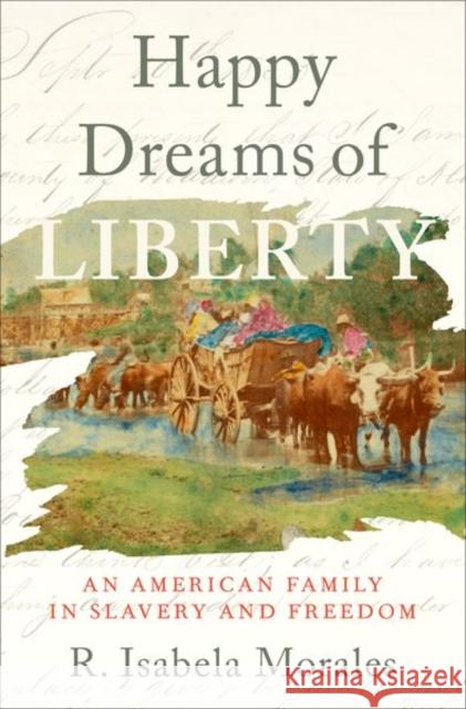 Happy Dreams of Liberty: An American Family in Slavery and Freedom R. Isabela Morales (Editor and Project M   9780197531792 Oxford University Press Inc - książka