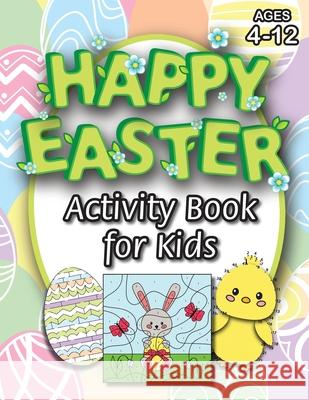 Happy Easter Activity Book for Kids: (Ages 4-12) Coloring, Mazes, Matching, Connect the Dots, Learn to Draw, Color by Number, and More! (Easter Gift for Kids) Engage Books (Activities) 9781774762738 Engage Books (Activities) - książka