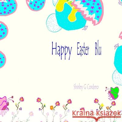 Happy Easter Blu Shirley G. Cordero 9781544903392 Createspace Independent Publishing Platform - książka