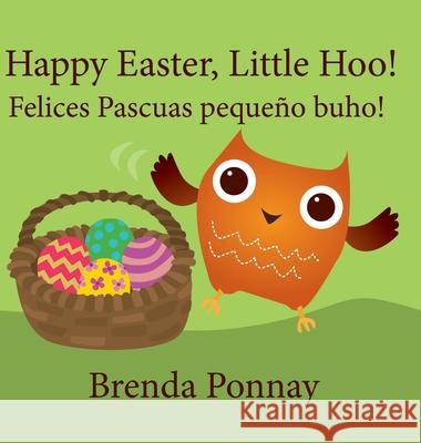 Happy Easter, Little Hoo! / Felices Pascuas pequeño buho! Brenda Ponnay, Brenda Ponnay 9781532411366 Xist Publishing - książka