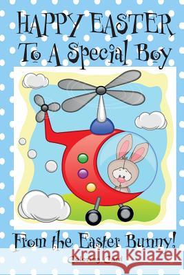 Happy Easter to a Special Boy from the Easter Bunny! (Coloring Card): (Personalized Card) Easter Messages, Wishes, & Greetings for Children! Florabella Publishing 9781985897021 Createspace Independent Publishing Platform - książka